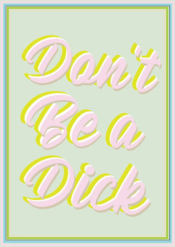 Don't Be A Dick (Green) - Limited Edition Print-Prints-Greenhouse Interiors-Greenhouse Interiors